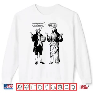 Sweatshirt ItS Like They ArenT Even Funny Historical Religious Meme Shirt