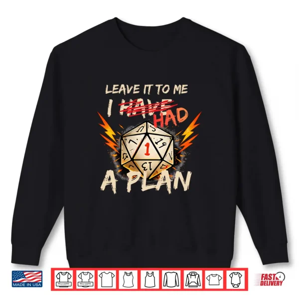 Sweatshirt Leave It To Me I Had A Plan Funny Shirt