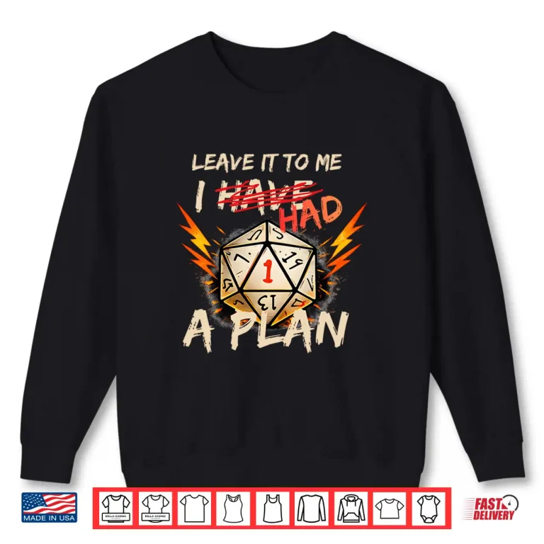 Sweatshirt Leave It To Me I Had A Plan Funny Shirt
