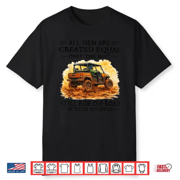 Men Are Created Equal Still Ride Off Road In Their Seventies Shirt