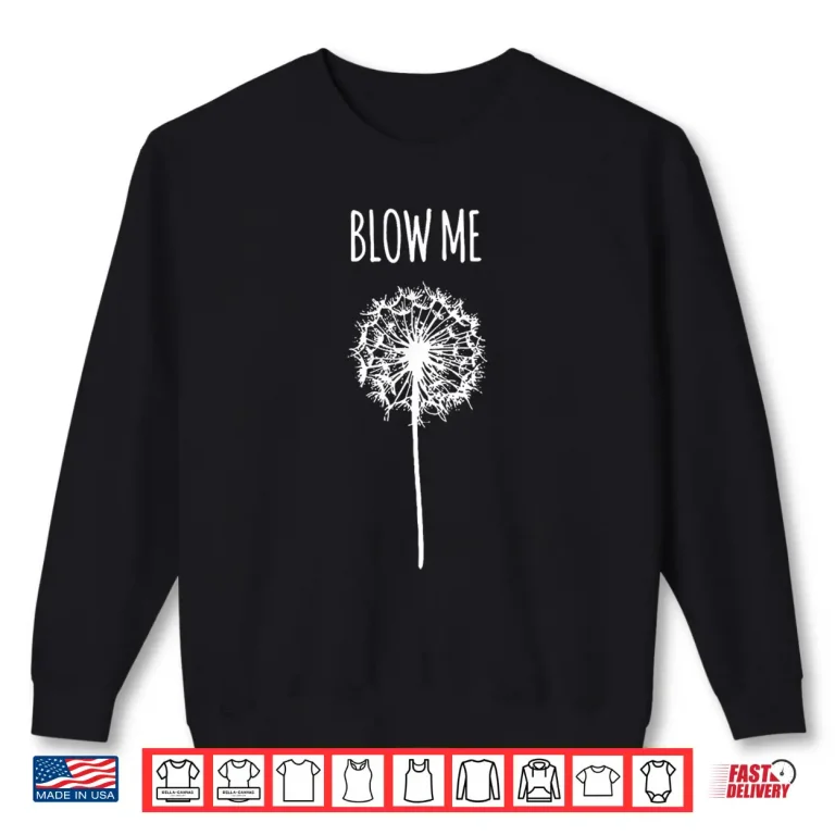 Sweatshirt Retro Vintage Saying Quotes Funny Flower Dandelion Blow Me Shirt
