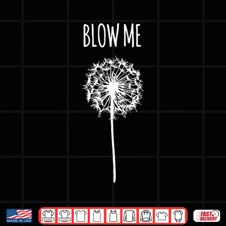 Design Retro Vintage Saying Quotes Funny Flower Dandelion Blow Me Shirt