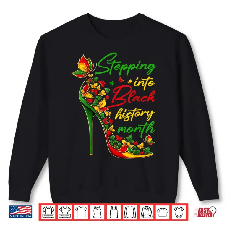 Sweatshirt Stepping Into Black History Month High Heels Womens Girls Shirt