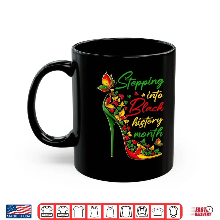 Mug Stepping Into Black History Month High Heels Womens Girls Shirt