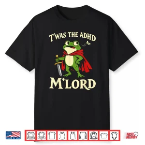 Twas The Adhd My Lord Frog Knight Funny Meme Shirt