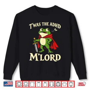 Twas The Adhd My Lord Frog Knight Funny Meme Shirt 2 Sweatshirt Twas The Adhd My Lord Frog Knight Funny Meme Shirt