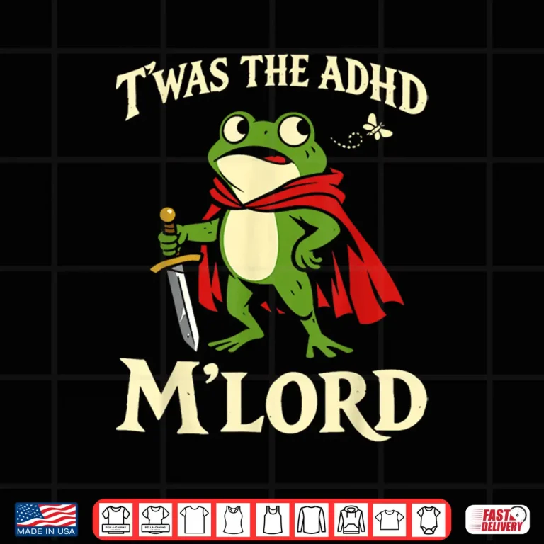 Twas The Adhd My Lord Frog Knight Funny Meme Shirt 4 Design Twas The Adhd My Lord Frog Knight Funny Meme Shirt