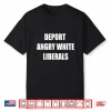 Deport Angry White Liberals Political Sarcastic Funny Shirt