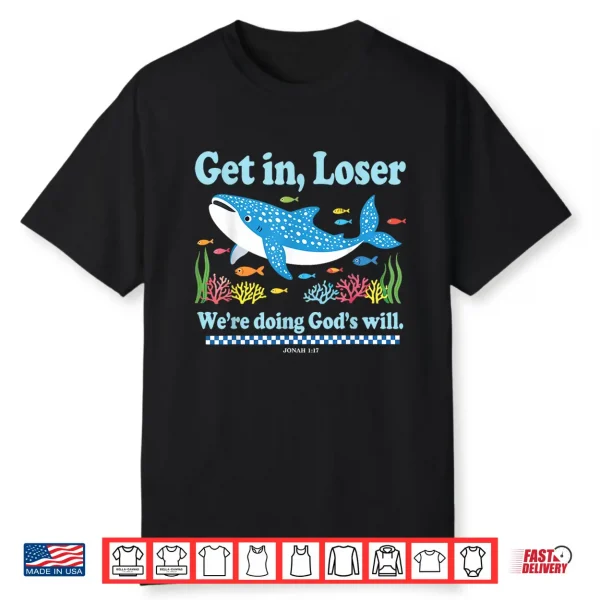 Get In Loser We’Re Doing God’S Will Whale Shark Jesus Bible Shirt