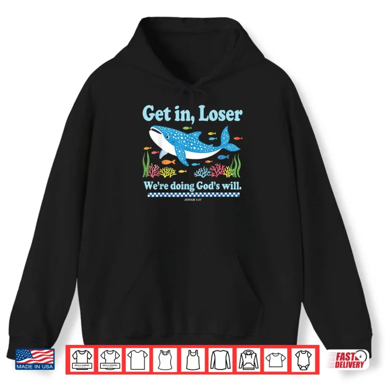 Get In Loser We'Re Doing God'S Will Whale Shark Jesus Bible Shirt 1 Hoodie Get In Loser WeRe Doing GodS Will Whale Shark Jesus Bible Shirt