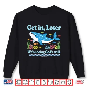 Sweatshirt Get In Loser WeRe Doing GodS Will Whale Shark Jesus Bible Shirt