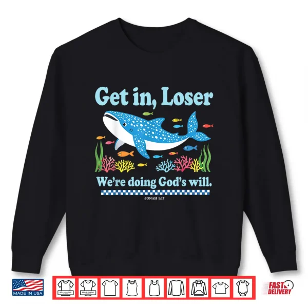 Sweatshirt Get In Loser WeRe Doing GodS Will Whale Shark Jesus Bible Shirt