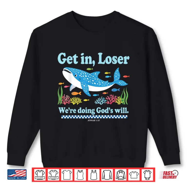 Get In Loser We'Re Doing God'S Will Whale Shark Jesus Bible Shirt 2 Sweatshirt Get In Loser WeRe Doing GodS Will Whale Shark Jesus Bible Shirt