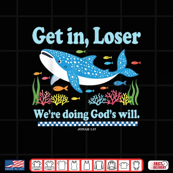 Design Get In Loser WeRe Doing GodS Will Whale Shark Jesus Bible Shirt
