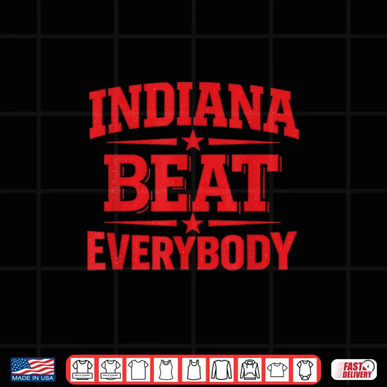 Design Indiana Beat Everybody Apparel For Men Women Shirt