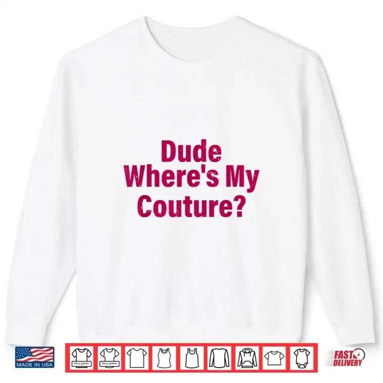 Sweatshirt Dude Wheres My Couture Sarcastic Shirt