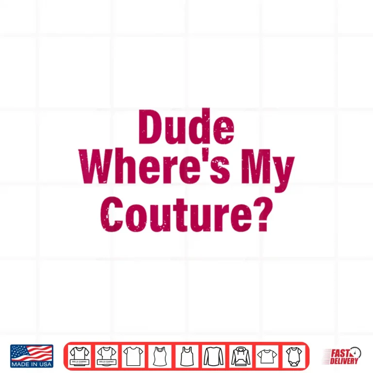 Design Dude Wheres My Couture Sarcastic Shirt