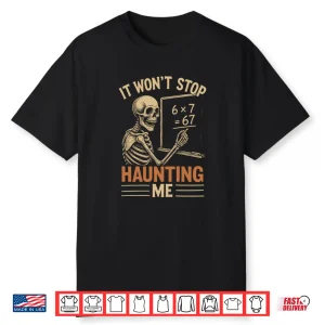 Haunted By 67 Skeleton Math Teacher Student Halloween Humor Shirt