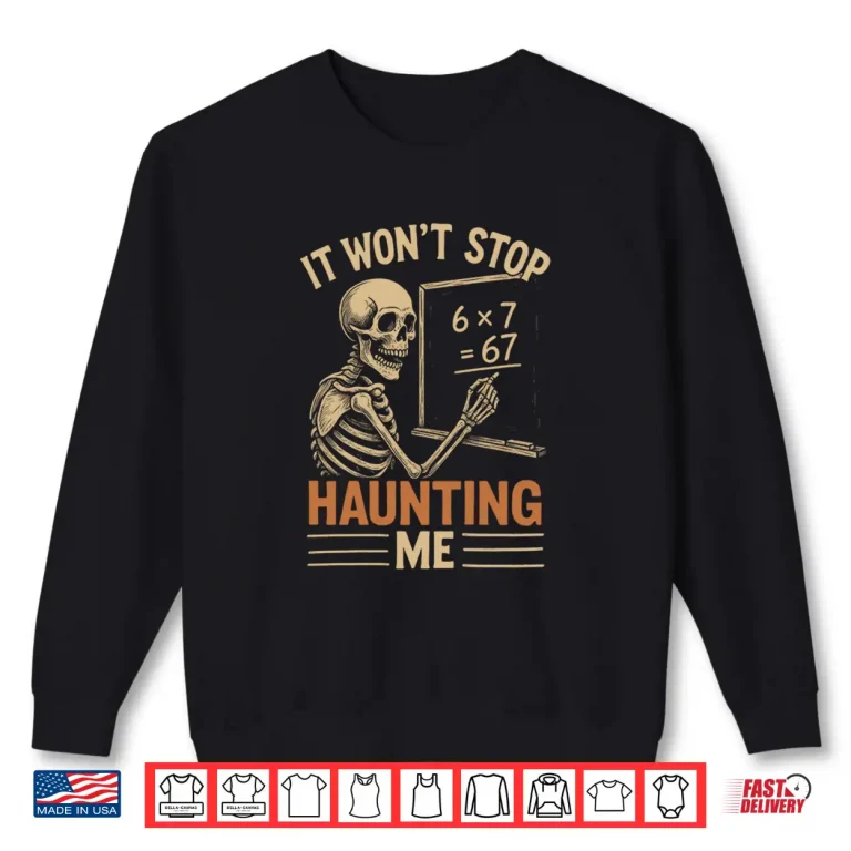 Sweatshirt Haunted by 67 Skeleton Math Teacher Student Halloween Humor Shirt