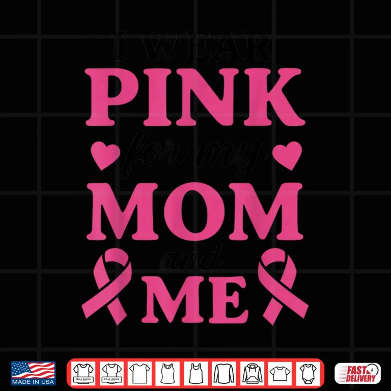 Design I Wear Pink for My Mom and Me Breast Cancer Awareness Shirt