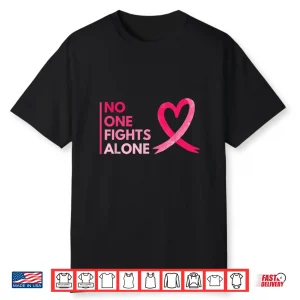 No One Fights Breast Cancer Alone Breast Cancer Awareness Shirt