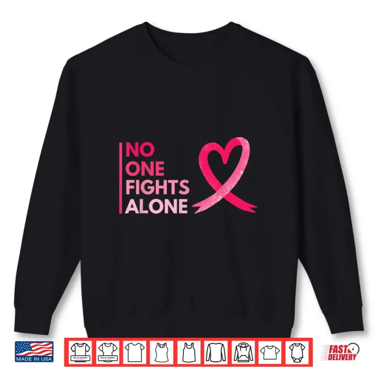 Sweatshirt No One Fights Breast Cancer Alone Breast Cancer Awareness Shirt