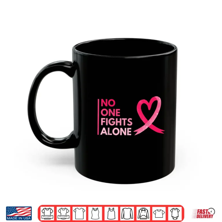 Mug No One Fights Breast Cancer Alone Breast Cancer Awareness Shirt
