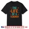 The Life Of A Teacher Shirt