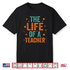 The Life Of A Teacher Shirt