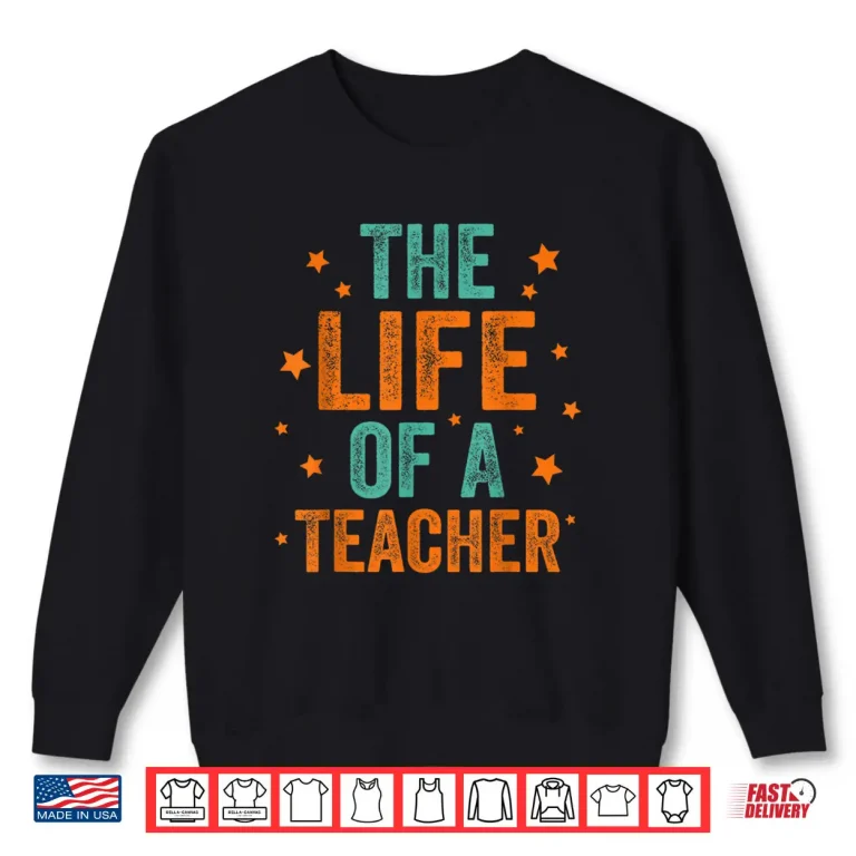 Sweatshirt The Life of A Teacher Shirt