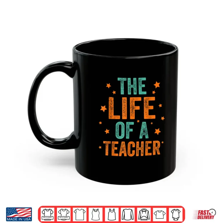 Mug The Life of A Teacher Shirt