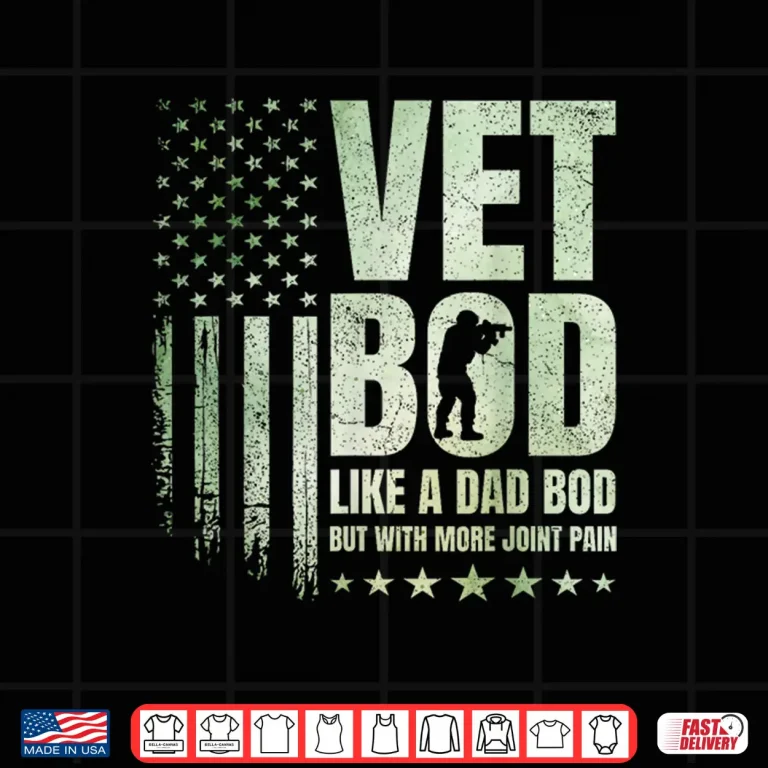 Design Vet BOD Like A Dad BOD But with More Joint Pain Military Vet Shirt
