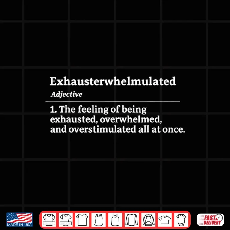 Exhausterwhelmulated Exhausted Overwhelmed Overstimulated Shirt 4 Design Exhausterwhelmulated Exhausted Overwhelmed Overstimulated Shirt 1