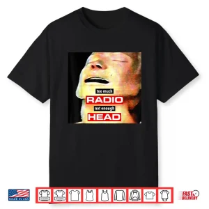 Too Much Radio Not Enough Head Meme Shirt