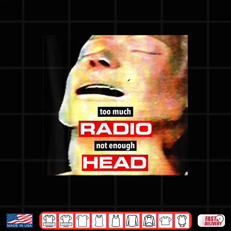 Design Too Much Radio Not Enough Head Meme Shirt