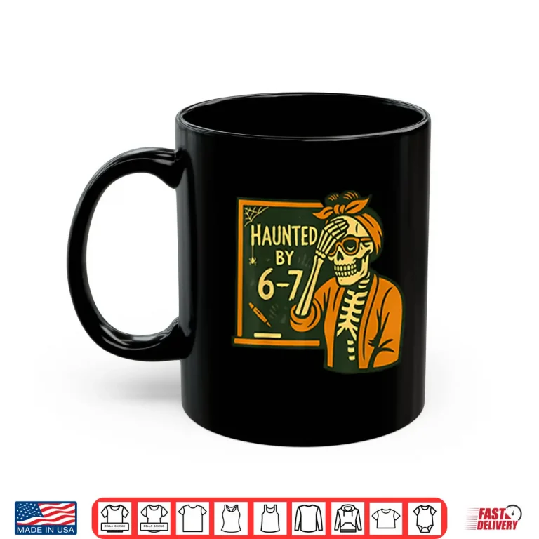 Haunted By 6 7 Funny Teacher Halloween Skeleton Six Seven Meme Shirt 3 Mug Haunted By 6 7 Funny Teacher Halloween Skeleton Six Seven Meme Shirt
