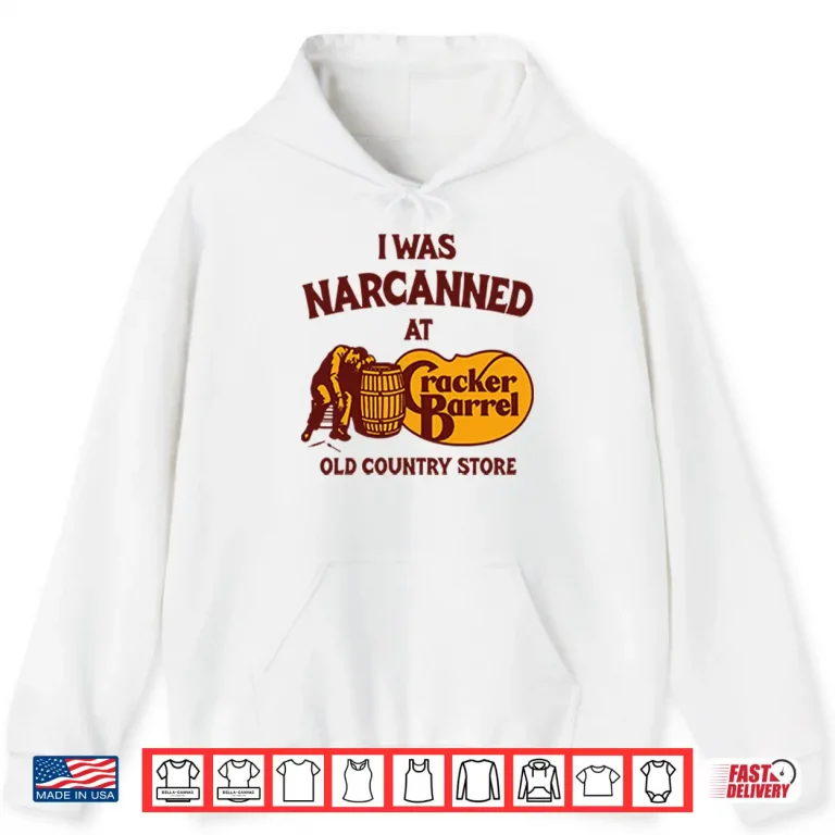 Hoodie I Was Narcanned At Cracker Barrel Old Country Store Shirt