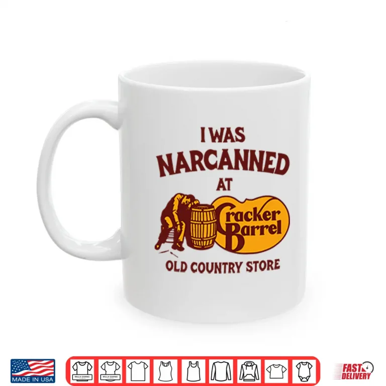 I Was Narcanned At Cracker Barrel Old Country Store Shirt 3 Mug I Was Narcanned At Cracker Barrel Old Country Store Shirt