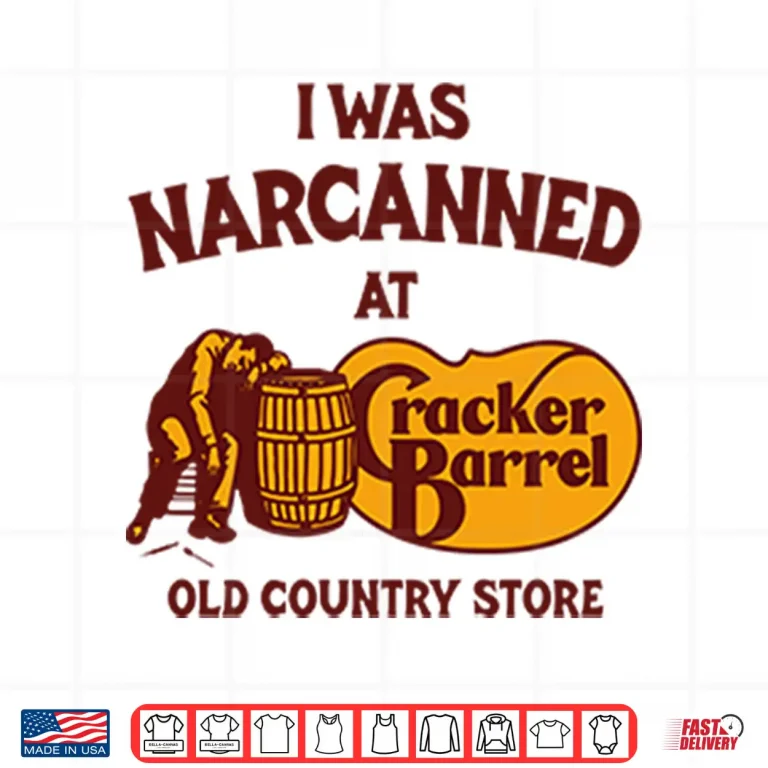 I Was Narcanned At Cracker Barrel Old Country Store Shirt 4 Design I Was Narcanned At Cracker Barrel Old Country Store Shirt