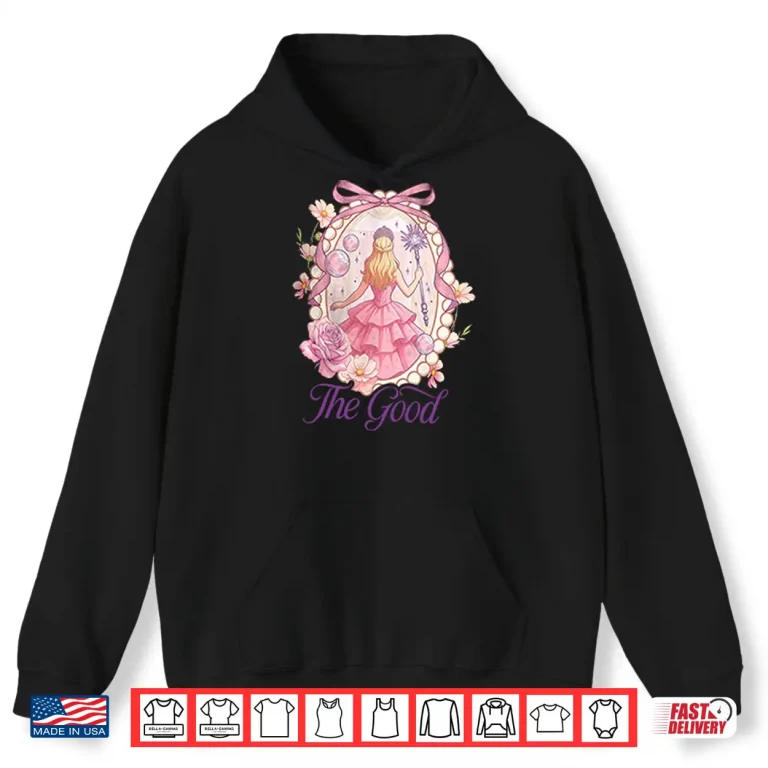 Wicked For Good Glinda The Good Shirt 1 Hoodie Wicked For Good Glinda The Good Shirt