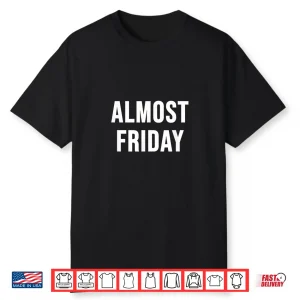 Almost Friday Shirt