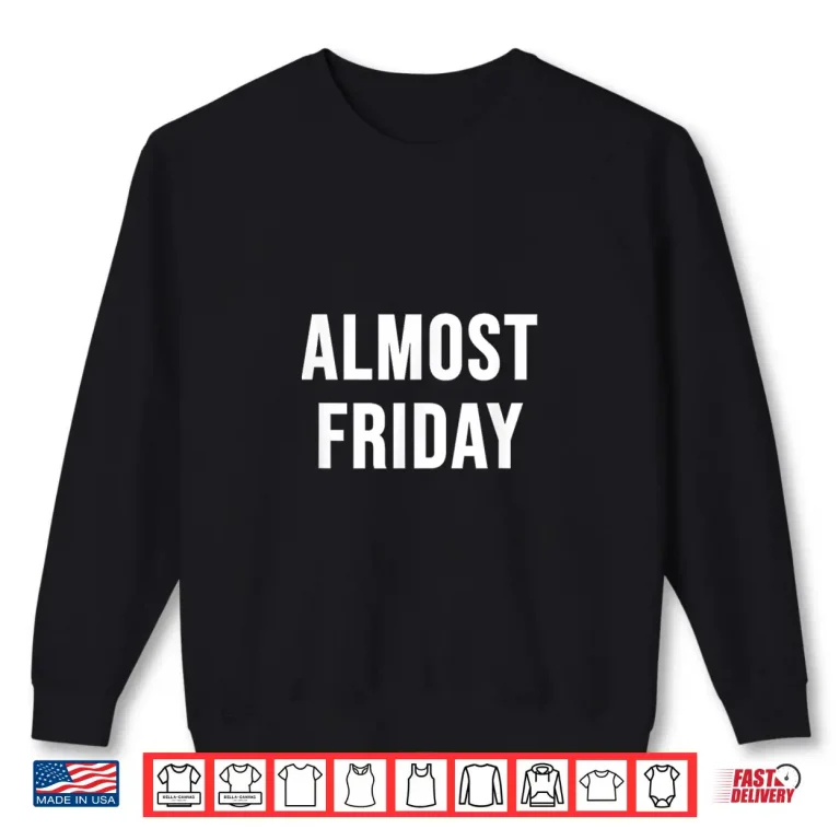 Sweatshirt Almost Friday Shirt