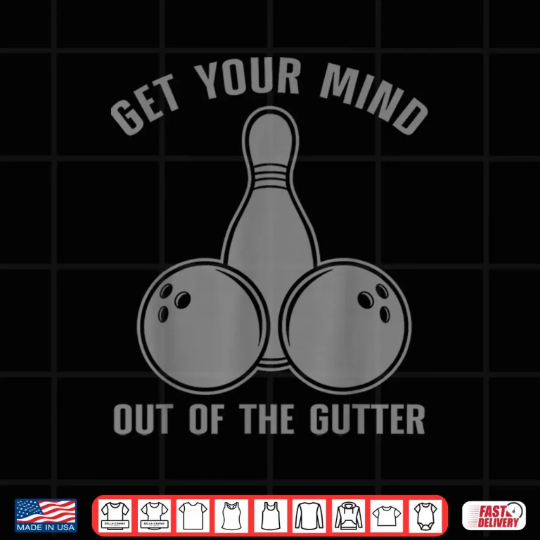 Design Funny Bowling Get Your Mind Out Of The Gutter Shirt