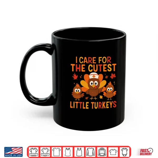 Mug I Care for The Cutest Little Turkeys Thanksgiving Nurse Shirt