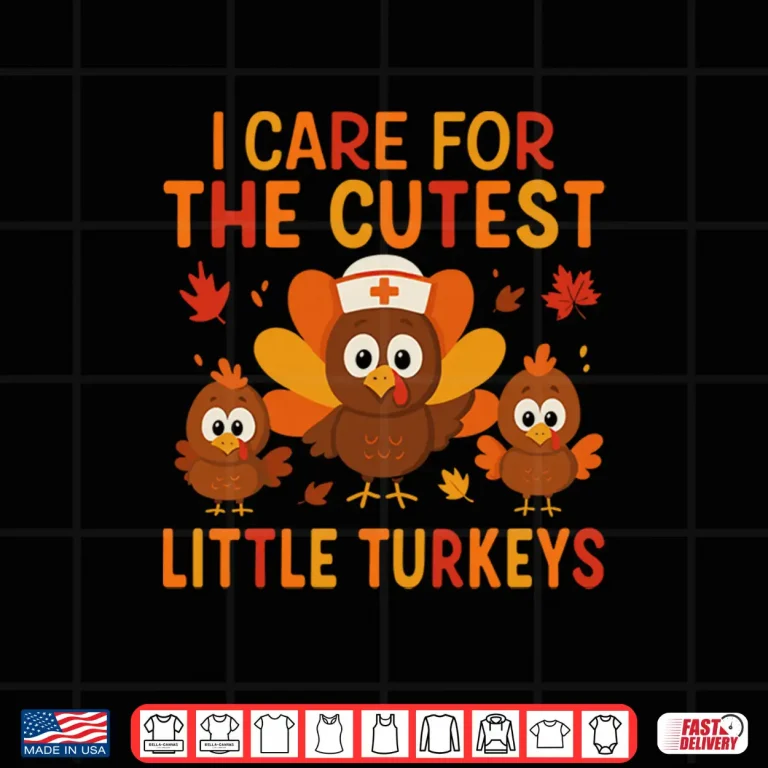 Design I Care for The Cutest Little Turkeys Thanksgiving Nurse Shirt