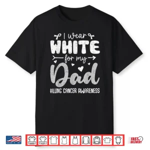 I Wear White For Dad Lung Cancer Awareness White Ribbon Shirt