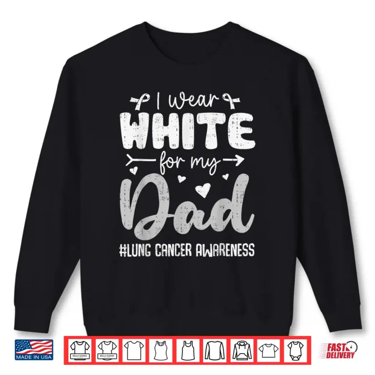 Sweatshirt I Wear White for Dad Lung Cancer Awareness White Ribbon Shirt