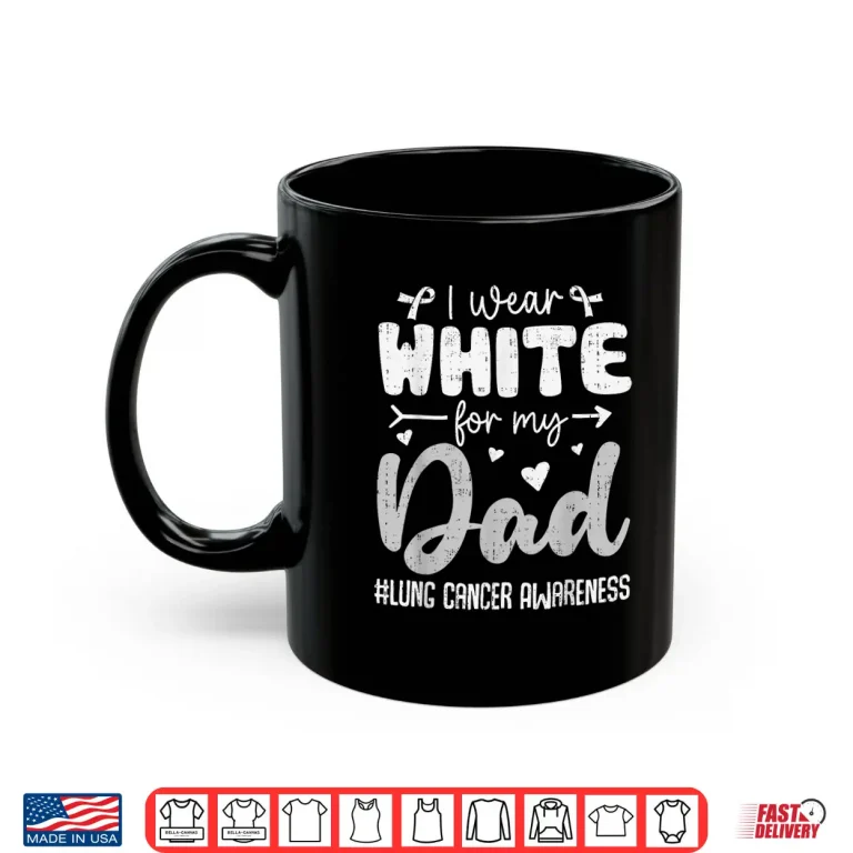 Mug I Wear White for Dad Lung Cancer Awareness White Ribbon Shirt