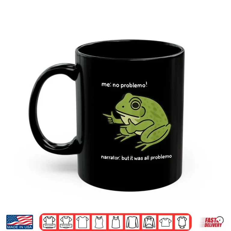 Mug Me No Problemo Narrator But It was All Problemo Funny Meme Shirt
