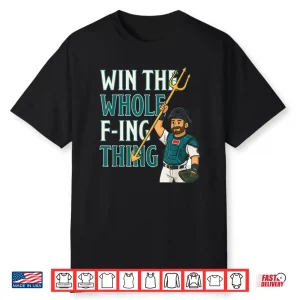 Win The Whole F Ing Thing Seattle Baseball Cal Raleigh Shirt